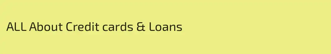 ALL About Credit cards & Loans